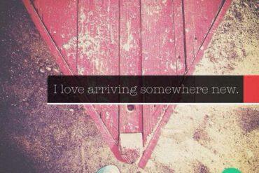 I love arriving somewhere new