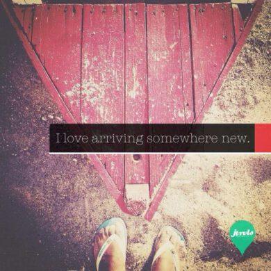 I love arriving somewhere new