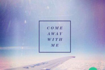 Come away with me