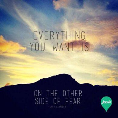 Everything you want is on the other side of fear