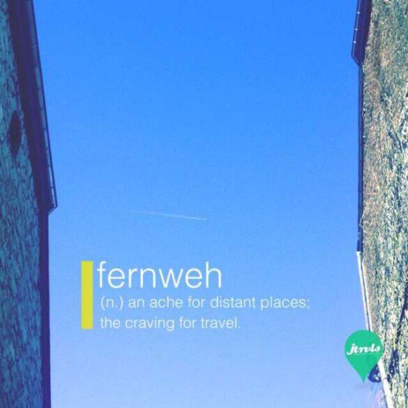 Fernweh, an ache for distant places; the graving of travel