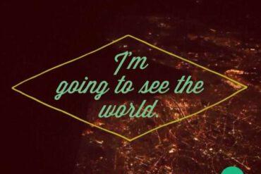 I'm going to see the world
