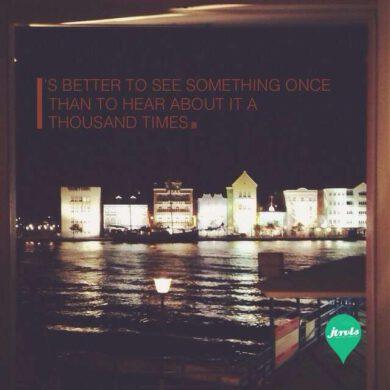 Is better to see something once to hear about it a thousand times