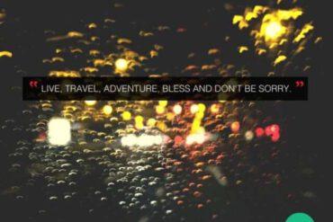 Live, travel, adventure, bless and don't be sorry