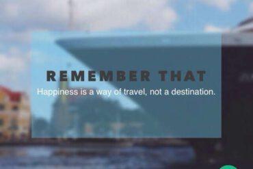 Remember happiness is a way of travel not a destination