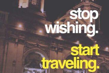 Stop wishing, start traveling