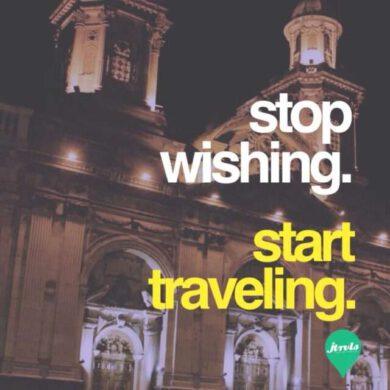 Stop wishing, start traveling