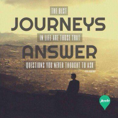 The best journeys in life are those that answer questions you never thought to ask