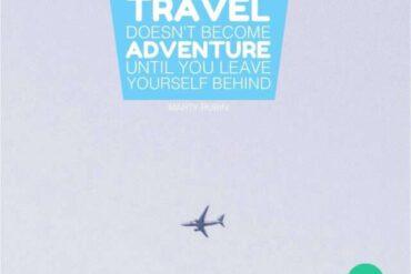 Travel doesn't become adventure until you leave yourself behind