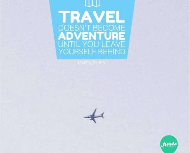 Travel doesn't become adventure until you leave yourself behind