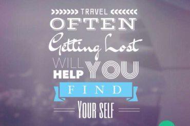 Travel often, getting lost will help you find your self
