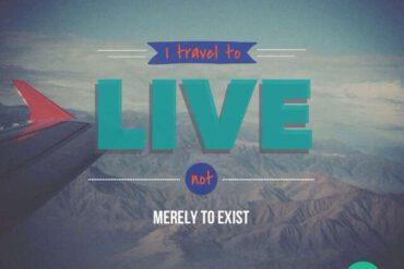 Travel to live not merely to exist