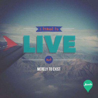 Travel to live not merely to exist