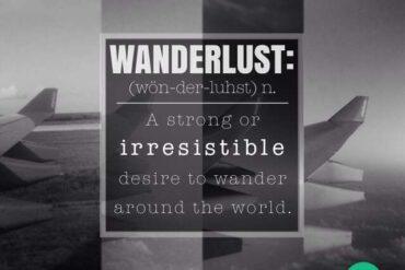 Wanderlust: A strong or irresistible desire to wander around the world