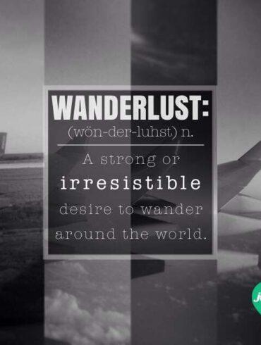 Wanderlust: A strong or irresistible desire to wander around the world