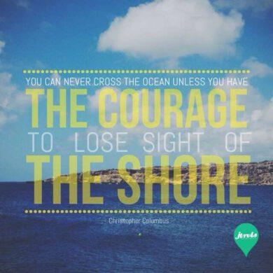 You can never cross the ocean unless you have the courage to lose sight of the shore