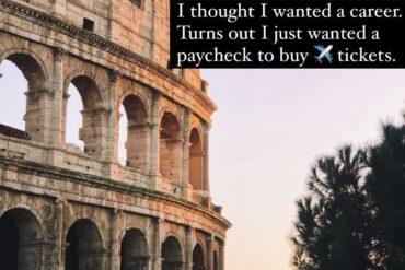I though I wanted a career. Turns out I just wanted a paycheck to buy ✈️ tickets.