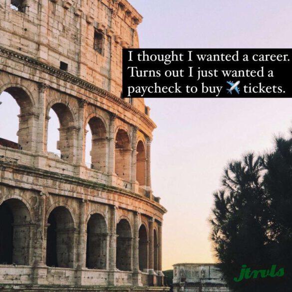 I though I wanted a career. Turns out I just wanted a paycheck to buy ✈️ tickets.