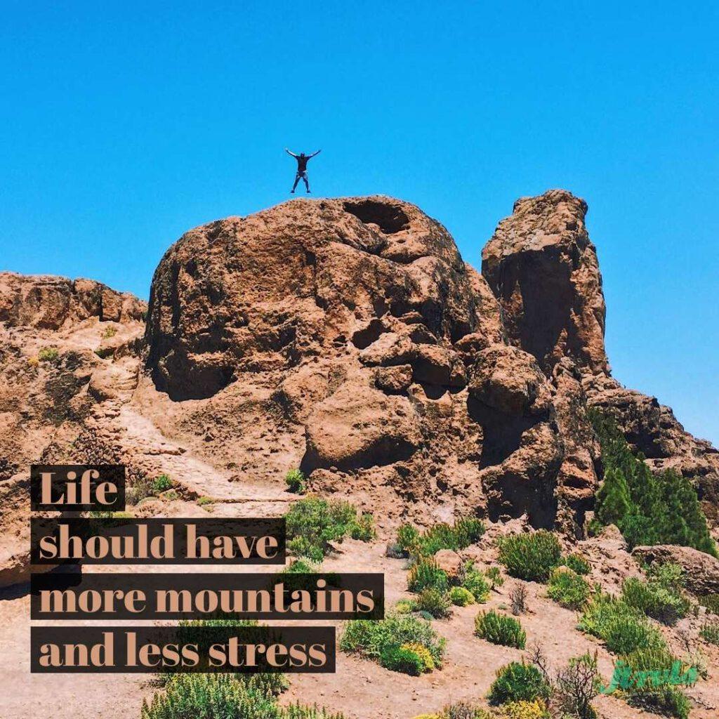 Life should have more mountains less stress
