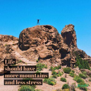 Life should have more mountains less stress