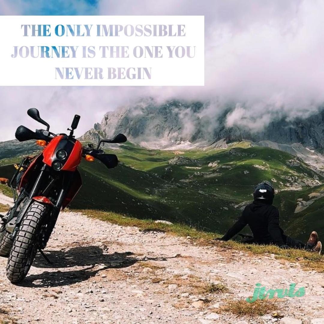 The only impossible journey is the one you never begin