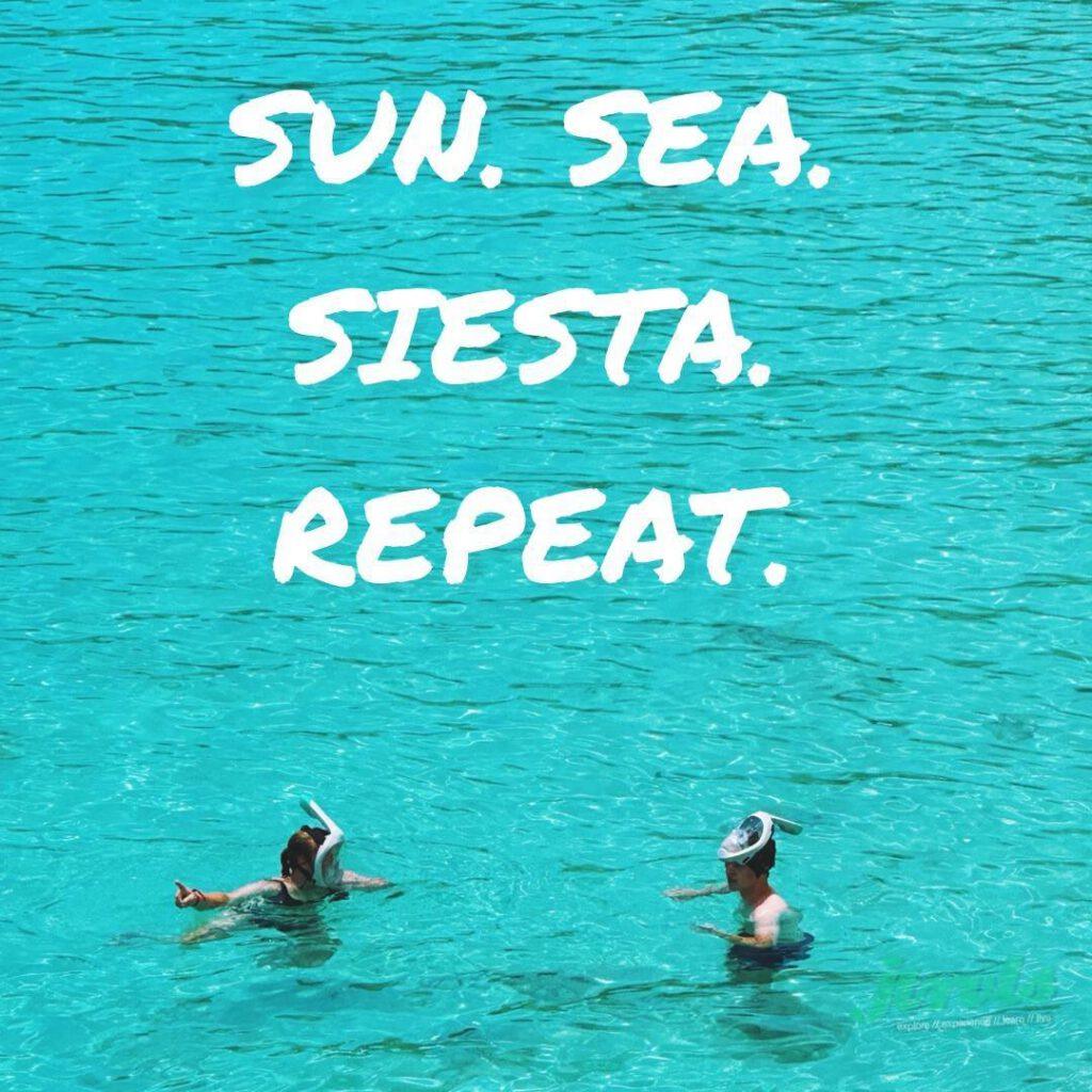 SUN. SEA. SIESTA. REPEAT.
