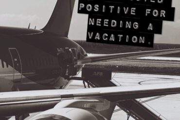 I've tested positive for needing a vacation.