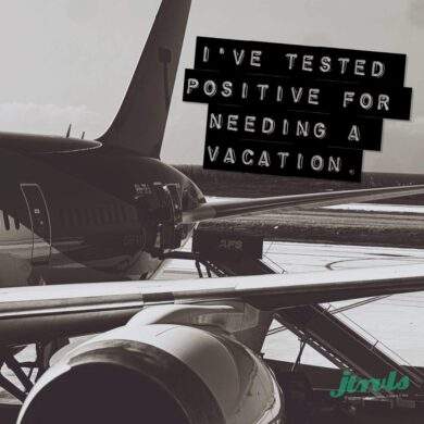 I've tested positive for needing a vacation.