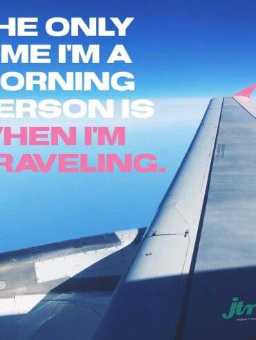 The only time I'm a morning person is when I'm traveling.