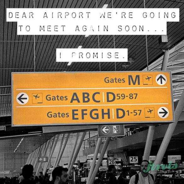 Dear airport we're going to meet again soon... I promise.
