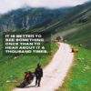 IT IS BETTER TO SEE SOMETHING ONCE THAN TO HEAR ABOUT IT A THOUSAND TIMES.