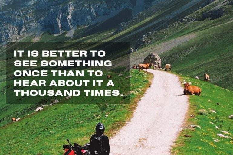 IT IS BETTER TO SEE SOMETHING ONCE THAN TO HEAR ABOUT IT A THOUSAND TIMES.