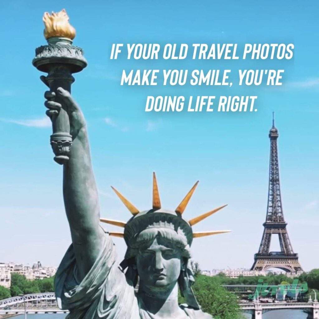 If your old travel photos make you smile, You're doing life right.
