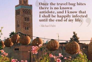 Once the travel bug bites there is no known antidote, and I know that I shall be happily infected until the end of my life.