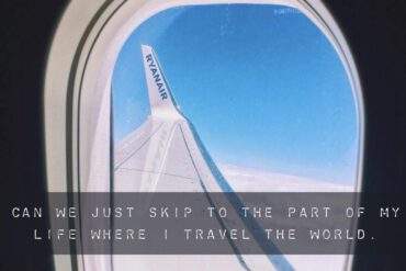 Can we just skip to the part of my life where I travel the world.