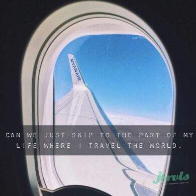 Can we just skip to the part of my life where I travel the world.